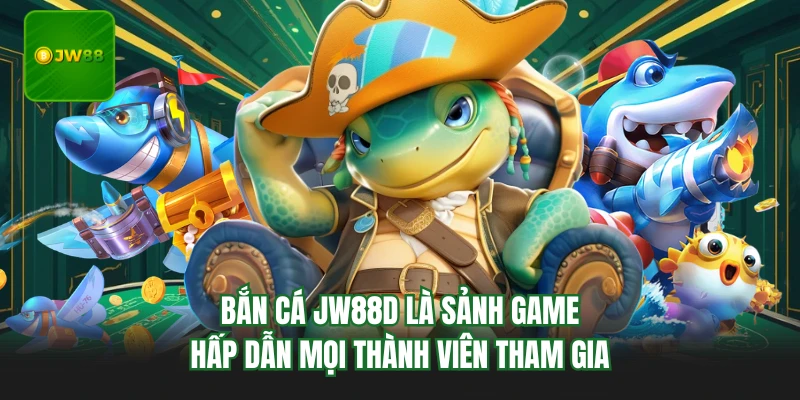 Bắn Cá JW88 - Top 4 Game Săn Cá Đỉnh Cao Tại JW88 1 Bắn cá JW88d là sảnh game hấp dẫn mọi thành viên tham gia