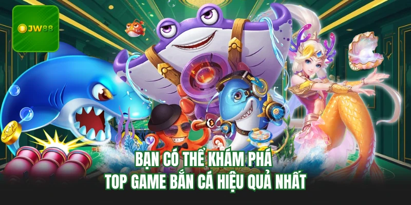 Bắn Cá JW88 - Top 4 Game Săn Cá Đỉnh Cao Tại JW88 3 Bạn có thể khám phá top game bắn cá hiệu quả nhất