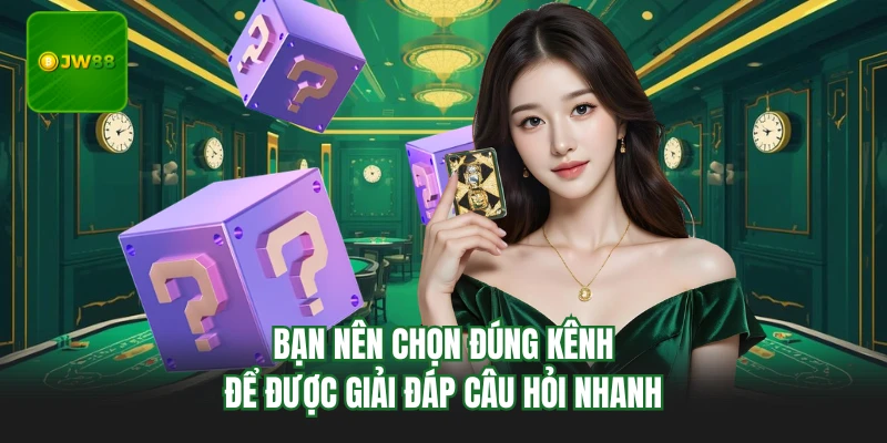Câu Hỏi Thường Gặp JW88 - Giải Đáp Thắc Mắc Cho Thành Viên 4 Bạn nên chọn đúng kênh để được giải đáp câu hỏi nhanh