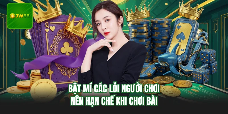 Game Bài JW88 - Đột Phá Trải Nghiệm, Nâng Tầm Cuộc Chơi 3 Bật mí các lỗi người chơi nên hạn chế khi chơi bài
