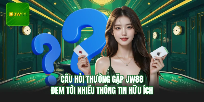 Câu Hỏi Thường Gặp JW88 - Giải Đáp Thắc Mắc Cho Thành Viên 2 Câu hỏi thường gặp JW88 đem tới nhiều thông tin hữu ích