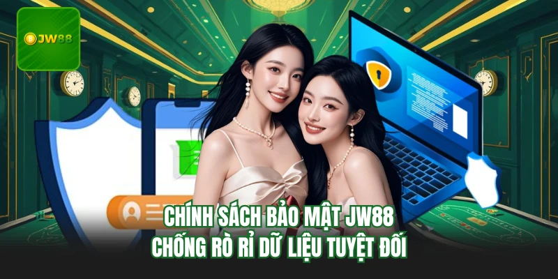 Chính Sách Bảo Mật JW88 - Chống Rò Rỉ Dữ Liệu Tuyệt Đối 1 Chính Sách Bảo Mật JW88 - Chống Rò Rỉ Dữ Liệu Tuyệt Đối