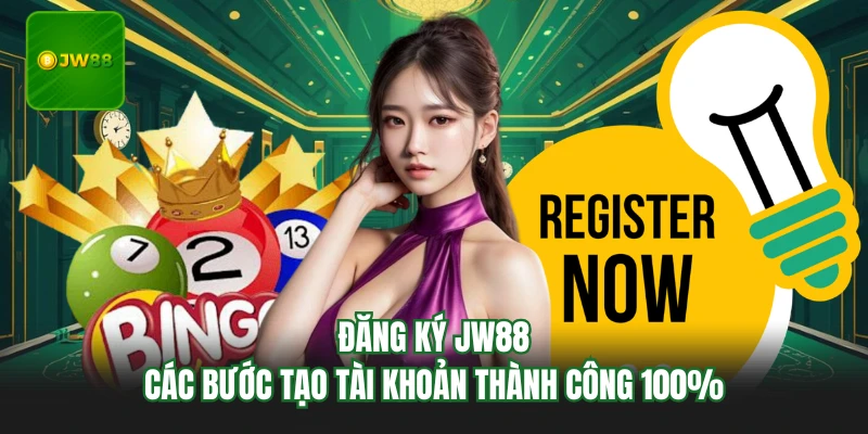 Đăng Ký JW88 - Các Bước Tạo Tài Khoản Thành Công 100% 1 Đăng Ký JW88 - Các Bước Tạo Tài Khoản Thành Công 100%