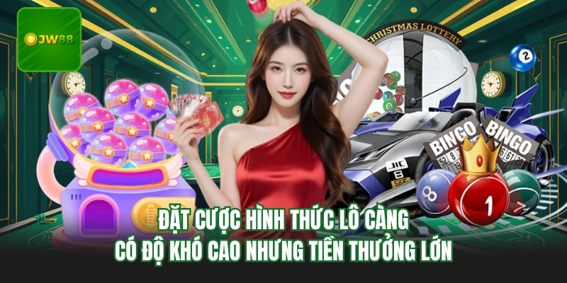 Xổ Số JW88 - Quay Số Mỗi Ngày Với Giải Thưởng Chục Triệu 3 Đặt cược hình thức lô càng có độ khó cao nhưng tiền thưởng lớn