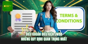 Điều Khoản Điều Kiện JW88 - Những Quy Định Quan Trọng Nhất