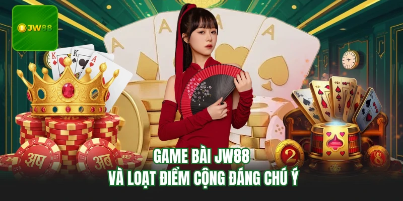 Game Bài JW88 - Đột Phá Trải Nghiệm, Nâng Tầm Cuộc Chơi 1 Game bài JW88 và loạt điểm cộng đáng chú ý