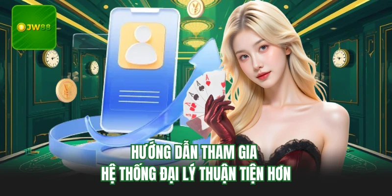 Đại Lý JW88 - Cơ Hội Mở Rộng Thu Nhập Cho Hội Viên 3 Hướng dẫn tham gia hệ thống đại lý thuận tiện hơn
