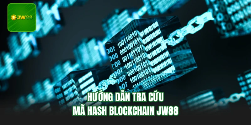 Blockchain JW88 - Giải Pháp Bảo Mật Chuỗi Khối Chuẩn Top 1 4 Hướng dẫn tra cứu mã hash Blockchain JW88