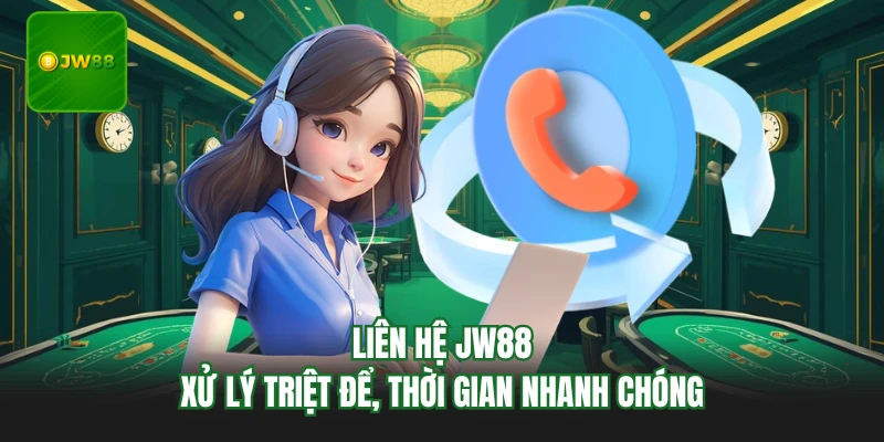 Liên Hệ JW88 - Xử Lý Triệt Để, Thời Gian Nhanh Chóng 1 Liên Hệ JW88 - Xử Lý Triệt Để, Thời Gian Nhanh Chóng