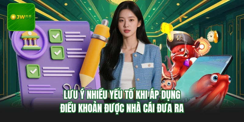 Điều Khoản Điều Kiện JW88 - Những Quy Định Quan Trọng Nhất 4 Lưu ý nhiều yếu tố khi áp dụng điều khoản được nhà cái đưa ra