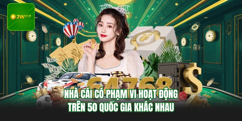 Giới Thiệu JW88 - Hệ Thống Cá Cược Đẳng Cấp Top 1 Năm 2026 2 Nhà cái có phạm vi hoạt động trên 50 quốc gia khác nhau