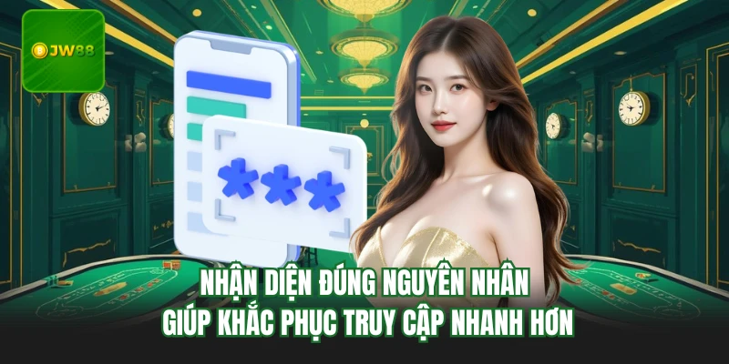 Cách Vào JW88 Cực Nhanh, Xử Lý Lỗi Truy Cập Trong Vài Phút 2 Nhận diện đúng nguyên nhân giúp khắc phục truy cập nhanh hơn