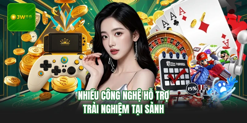 Casino JW88 - Khám Phá Sảnh Giải Trí Đẳng Cấp Nhất 3 Nhiều công nghệ hỗ trợ trải nghiệm tại sảnh
