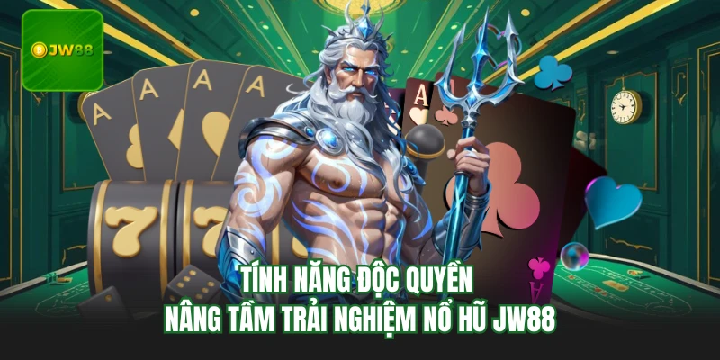 Nổ Hũ JW88 - Thiên Đường Quay Hũ Giải Trí Nhận Thưởng Khủng 2 Tính năng độc quyền nâng tầm trải nghiệm nổ hũ JW88