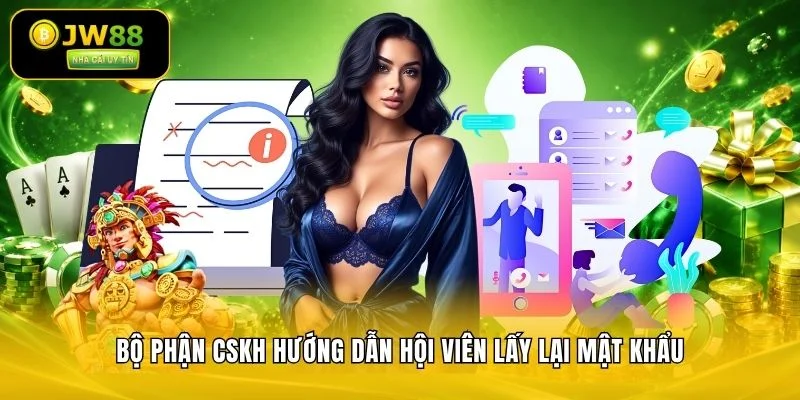JW88 Đăng Ký JW88.Com Thưởng 100% | Sân Chơi Uy Tín 14 Bộ phận CSKH hướng dẫn hội viên lấy lại mật khẩu