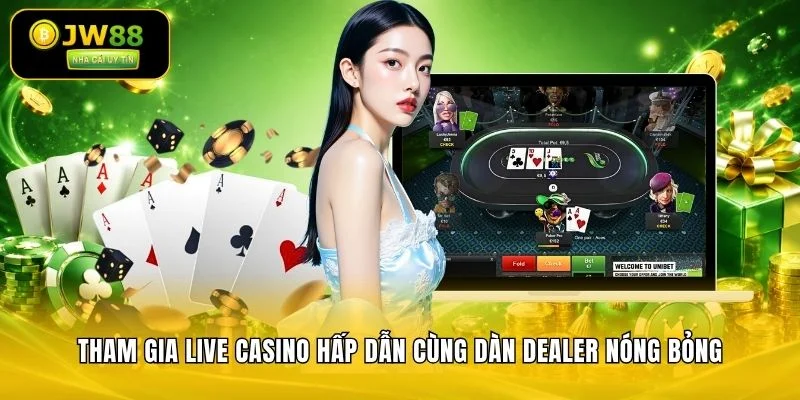 JW88 Đăng Ký JW88.Com Thưởng 100% | Sân Chơi Uy Tín 12 Tham gia live casino hấp dẫn cùng dàn Dealer nóng bỏng