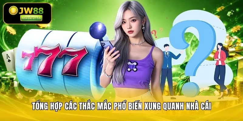 JW88 Đăng Ký JW88.Com Thưởng 100% | Sân Chơi Uy Tín 13 Tổng hợp các thắc mắc phổ biến xung quanh nhà cái